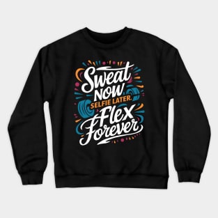 Sweets Now Selfie Later Flex Forever | Gym and Workout Lover Crewneck Sweatshirt